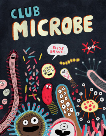 Club Microbe by Elise Gravel