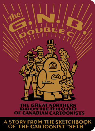 The Great Northern Brotherhood of Canadian Cartoonists by Seth