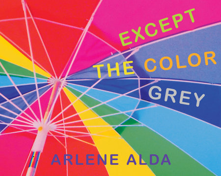 Except the Color Grey by Arlene Alda