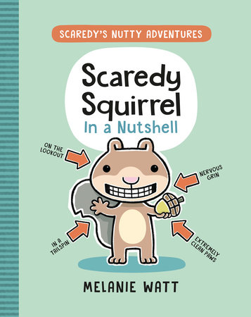 Scaredy Squirrel in a Nutshell by Melanie Watt