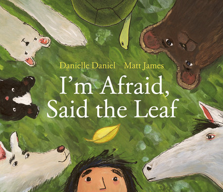 I'm Afraid, Said the Leaf by Danielle Daniel
