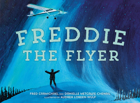 Freddie the Flyer by Danielle Metcalfe-Chenail and Fred Carmichael