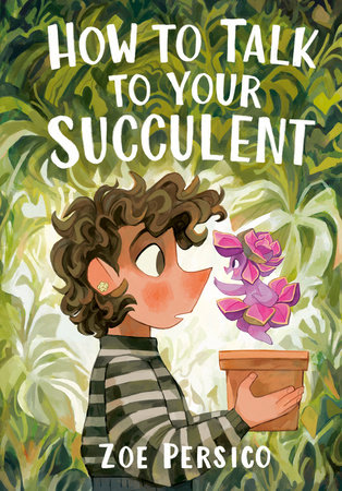 How to Talk to Your Succulent by Zoe Persico