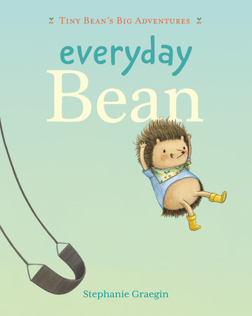Everyday Bean (Tiny Bean's Big Adventures, Book #1) by Stephanie Graegin