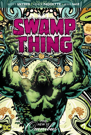 Swamp Thing: The New 52 Omnibus by Scott Snyder and Charles Soule