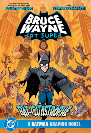 Bruce Wayne: Not Super: The Bat-Catastrophe by Stuart Gibbs