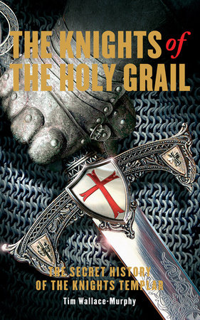 The Knights of the Holy Grail by Tim Wallace-Murphy