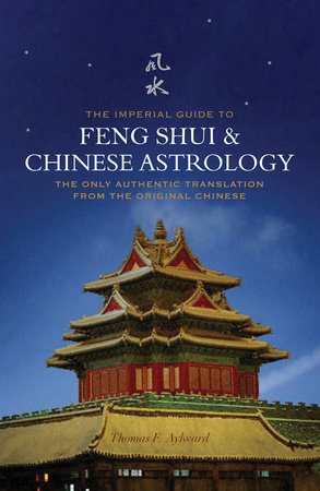 The Imperial Guide to Feng-Shui & Chinese Astrology by Thomas F Aylward