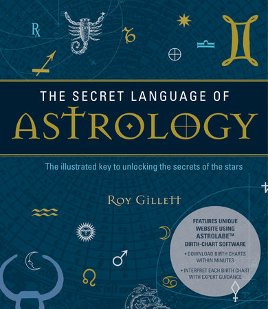 The Secret Language of Astrology by Roy Gillett