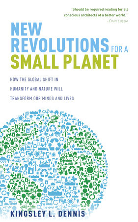 New Revolutions for a Small Planet by Kingsley Dennis