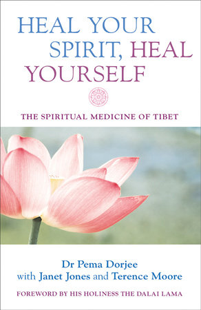 Heal Your Spirit, Heal Yourself by Dr. Pema Dorjee