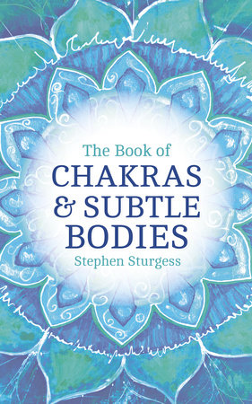 The Book of Chakras & Subtle Bodies by Stephen Sturgess