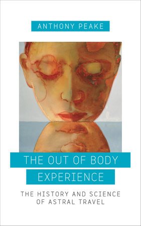 The Out of Body Experience by Anthony Peake
