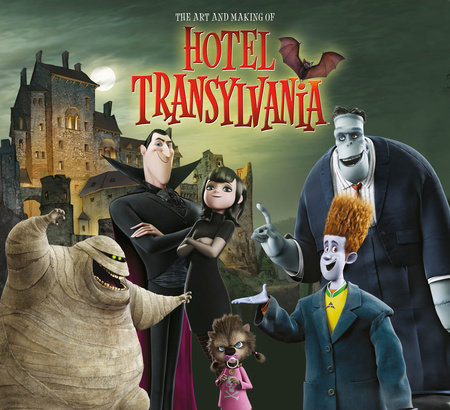 The Art and Making of Hotel Transylvania by Tracey Miller-Zarneke