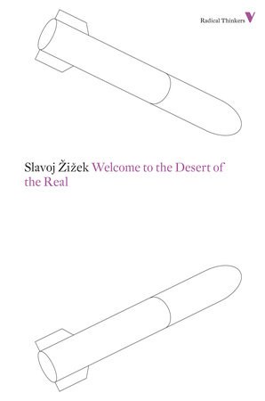 Welcome to the Desert of the Real by Slavoj Zizek