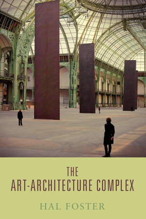 The Art-Architecture Complex by Hal Foster