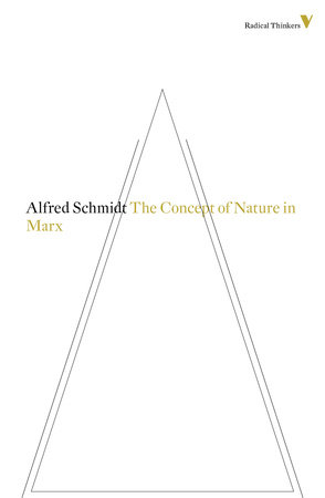 The Concept of Nature in Marx by Alfred Schmidt