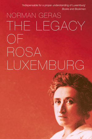 The Legacy of Rosa Luxemburg by Norman Geras