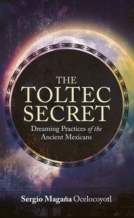The Toltec Secret by Sergio Magaña