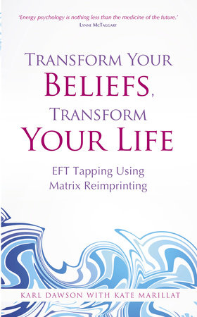 Transform Your Beliefs, Transform Your Life by Karl Dawson and Kate Marillat