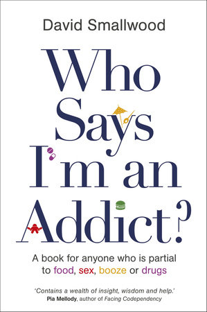 Who Says I'm an Addict? by David Smallwood