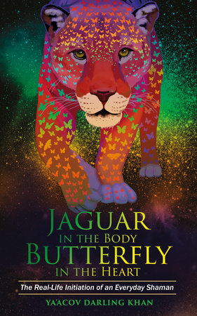 Jaguar in the Body, Butterfly in the Heart by Ya'Acov Khan