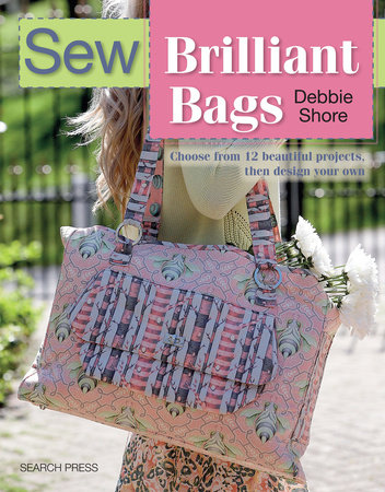 Sew Brilliant Bags by Debbie Shore