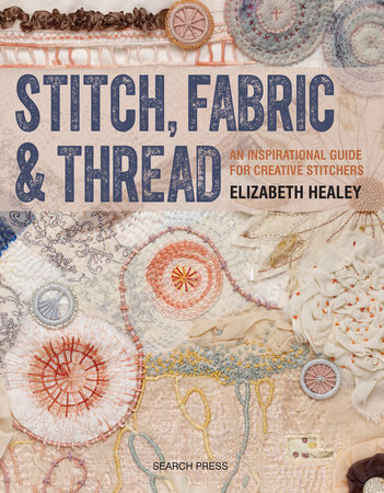 Stitch, Fabric & Thread by Elizabeth Healey