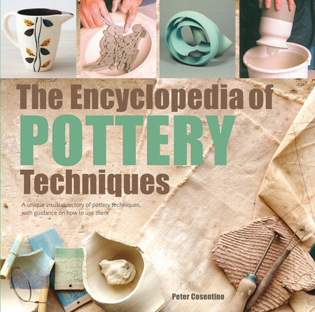 The Encyclopedia of Pottery Techniques by Peter Cosentino