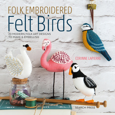 Folk Embroidered Felt Birds By Corinne Lapierre Penguinrandomhousecom Books - 