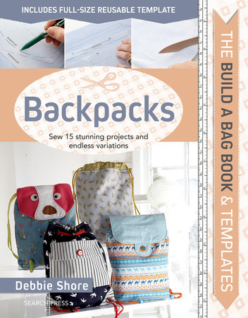 Build a Bag Book & Templates: Backpacks by Debbie Shore