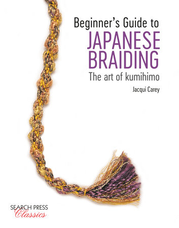 Beginner’s Guide to Japanese Braiding by Jacqui Carey