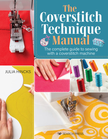 Coverstitch Technique Manual, The by Julia Hincks