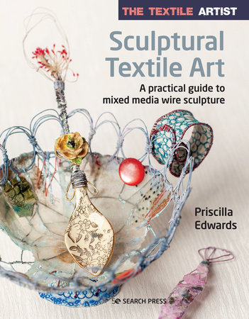 The Textile Artist: Sculptural Textile Art by Priscilla Edwards