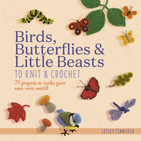 Birds, Butterflies & Little Beasts to Knit & Crochet by Lesley Stanfield