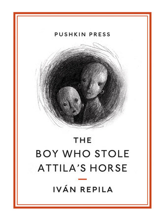 The Boy Who Stole Attila's Horse by Ivan Repila