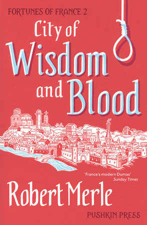 City of Wisdom and Blood by Robert Merle