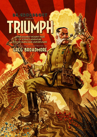 Dr. Grordbort Presents: Triumph by Greg Broadmore