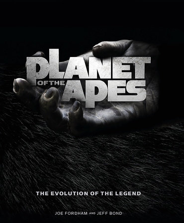 Planet of the Apes: The Evolution of the Legend by Jeff Bond and Joe Fordham