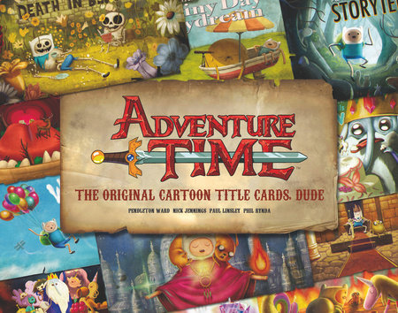 Adventure Time: The Original Cartoon Title Cards (Vol 1) by Pendleton Ward