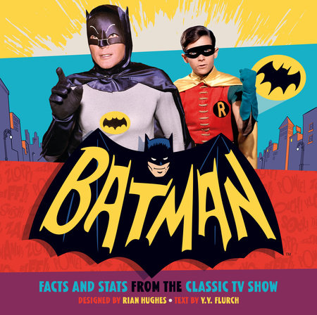 Batman: Facts and Stats from the Classic TV Show by Y.Y. Flurch