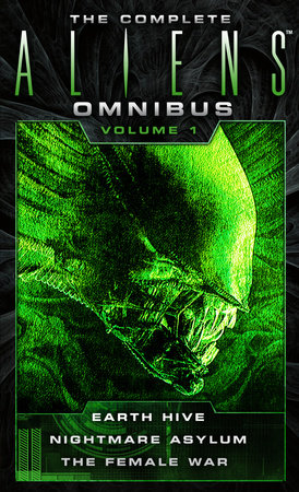 The Complete Aliens Omnibus: Volume One (Earth Hive, Nightmare Asylum, The Female War) by Steve Perry and Stephani Perry