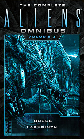 The Complete Aliens Omnibus: Volume Three (Rogue, Labyrinth) by Sandy Schofield and Stephani Danelle Perry