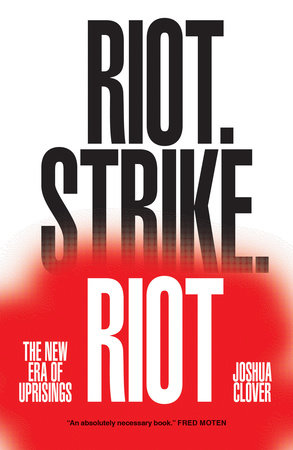 Riot. Strike. Riot by Joshua Clover