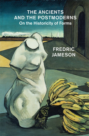 The Ancients and the Postmoderns by Fredric Jameson