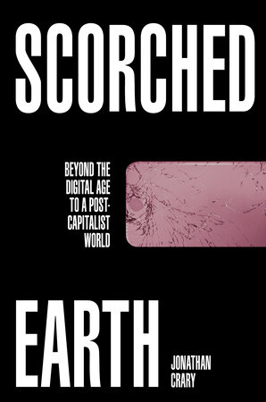 Scorched Earth by Jonathan Crary