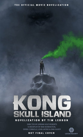 Kong: Skull Island - The Official Movie Novelization by Tim Lebbon