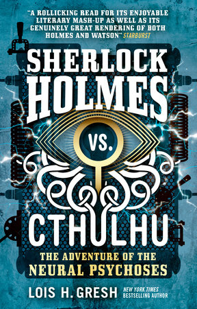 Sherlock Holmes vs. Cthulhu: The Adventure of the Neural Psychoses by Lois H. Gresh
