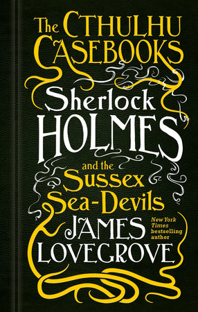 Sherlock Holmes and the Sussex Sea-Devils by Lovegrove, James
