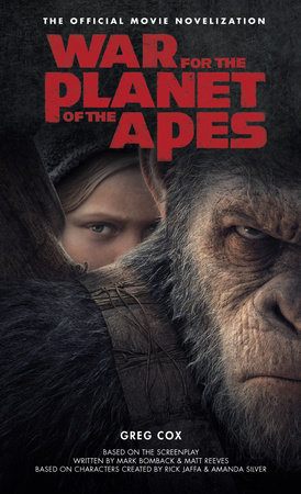 War for the Planet of the Apes: Official Movie Novelization by Greg Cox